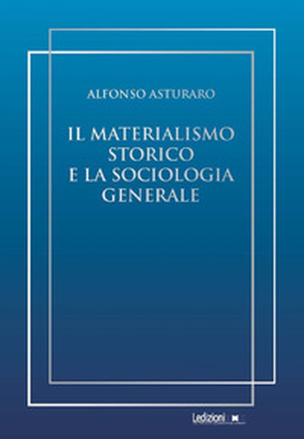 Il materialismo storico e la sociologia generale - Librerie.coop Il materialismo storico e la sociologia generale - Librerie.coop