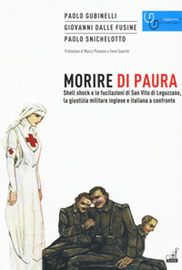 Morire di paura. Shell shock e le fucilazioni di San Vito di Leguzzano, la giustizia militare inglese e italiana a confronto - Librerie.coop Morire di paura. Shell shock e le fucilazioni di San Vito di Leguzzano, la giustizia militare inglese e italiana a confronto - Librerie.coop