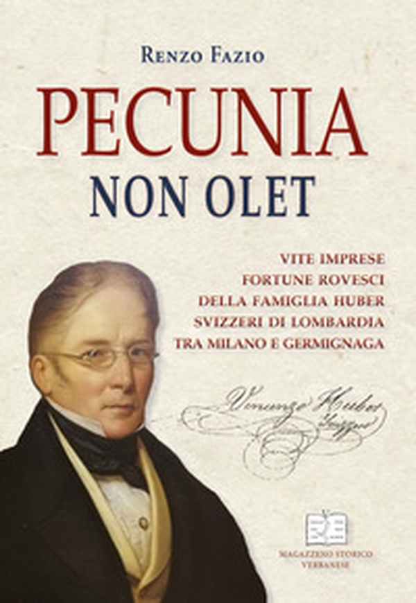 Pecunia non olet. Vite imprese fortune rovesci della famiglia Huber svizzeri di Lombardia tra Milano e Germignaga - Librerie.coop Pecunia non olet. Vite imprese fortune rovesci della famiglia Huber svizzeri di Lombardia tra Milano e Germignaga - Librerie.coop
