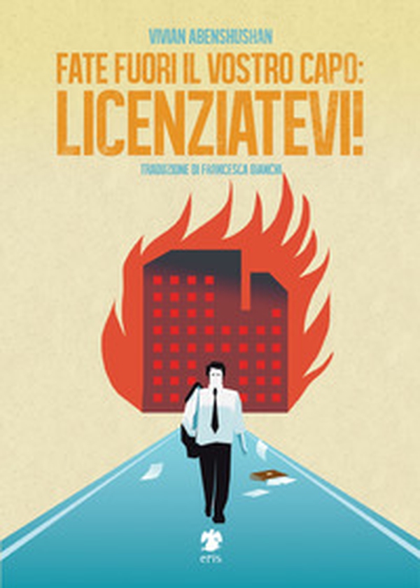 Fate fuori il vostro capo: licenziatevi! - Librerie.coop Fate fuori il vostro capo: licenziatevi! - Librerie.coop