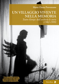 Un villaggio vivente nella memoria. Teatro Koreja: dall'archivio le storie (1982-1999) - Librerie.coop