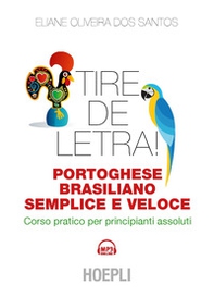 Tire de letra! Portoghese-brasiliano semplice e veloce. Corso pratico per principianti assoluti - Librerie.coop