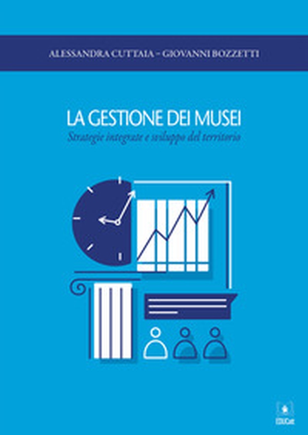 La gestione dei musei. Strategie integrate e sviluppo del territorio - Librerie.coop La gestione dei musei. Strategie integrate e sviluppo del territorio - Librerie.coop