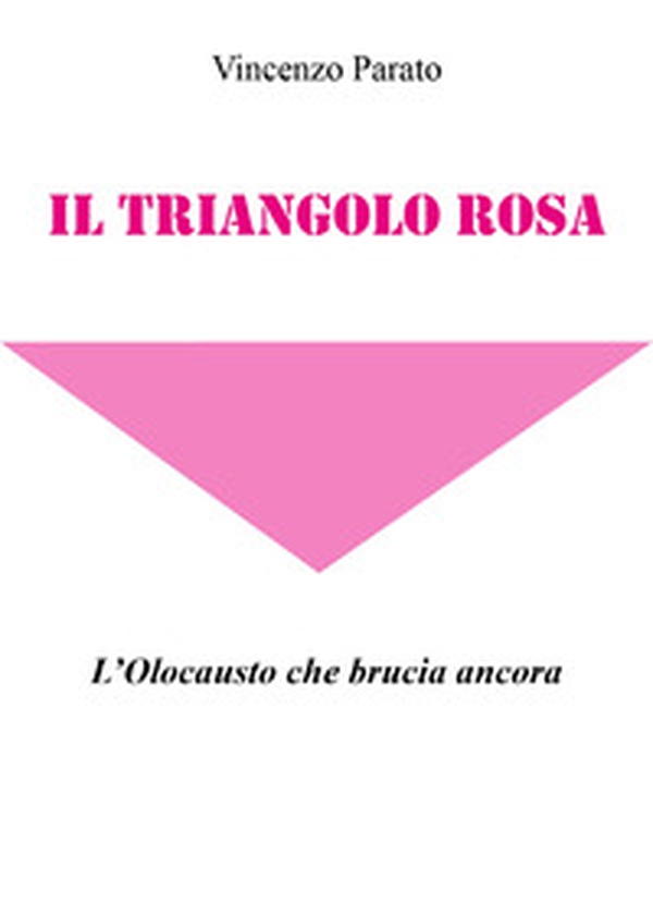 Il triangolo rosa. L'olocausto che brucia ancora - Librerie.coop Il triangolo rosa. L'olocausto che brucia ancora - Librerie.coop