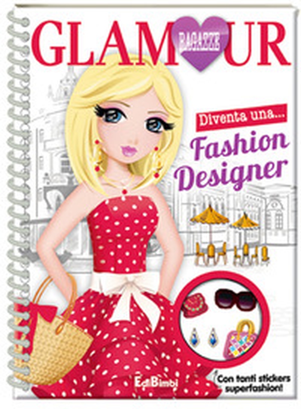Fashion designer. Ragazze glamour - Librerie.coop Fashion designer. Ragazze glamour - Librerie.coop
