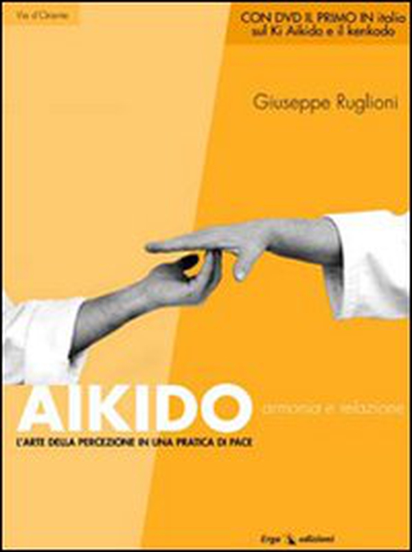 Aikido. Armonia e relazione. L'arte della percezione in una pratica di pace - Librerie.coop Aikido. Armonia e relazione. L'arte della percezione in una pratica di pace - Librerie.coop