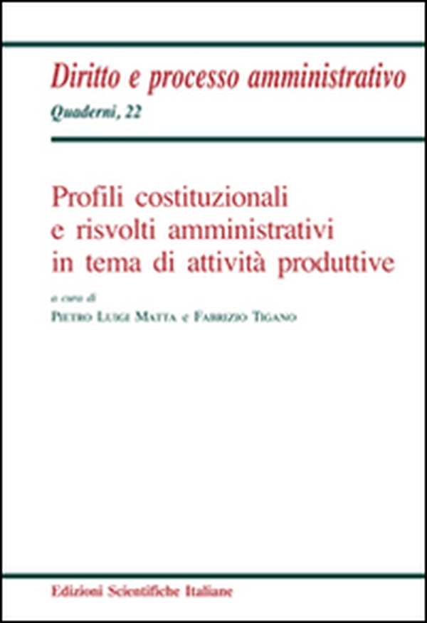 Profili costituzionali e risvolti amministrativi in tema di attività produttive - Librerie.coop Profili costituzionali e risvolti amministrativi in tema di attività produttive - Librerie.coop