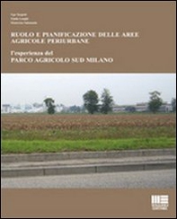 Ruolo e pianificazione delle aree agricole periurbane. L'esperienza del Parco agricolo Sud Milano - Librerie.coop