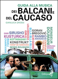 Guida alla musica dei Balcani e del Caucaso - Librerie.coop