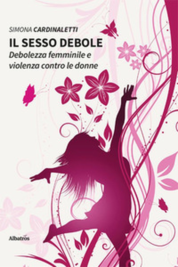 Il sesso debole. Debolezza femminile e violenza contro le donne - Librerie.coop Il sesso debole. Debolezza femminile e violenza contro le donne - Librerie.coop