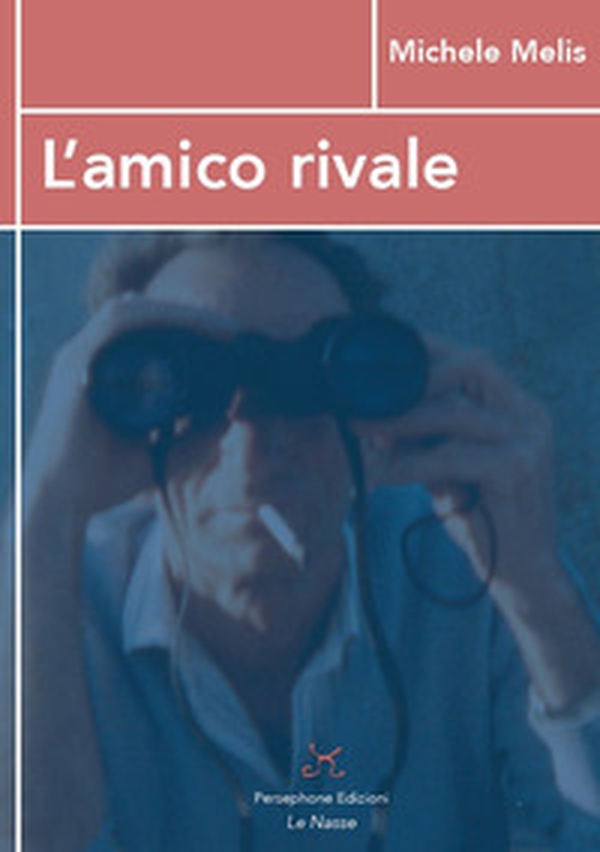 L'amico rivale. «Almeno noi l'inno di Babele l'avemo sentito...» - Librerie.coop L'amico rivale. «Almeno noi l'inno di Babele l'avemo sentito...» - Librerie.coop