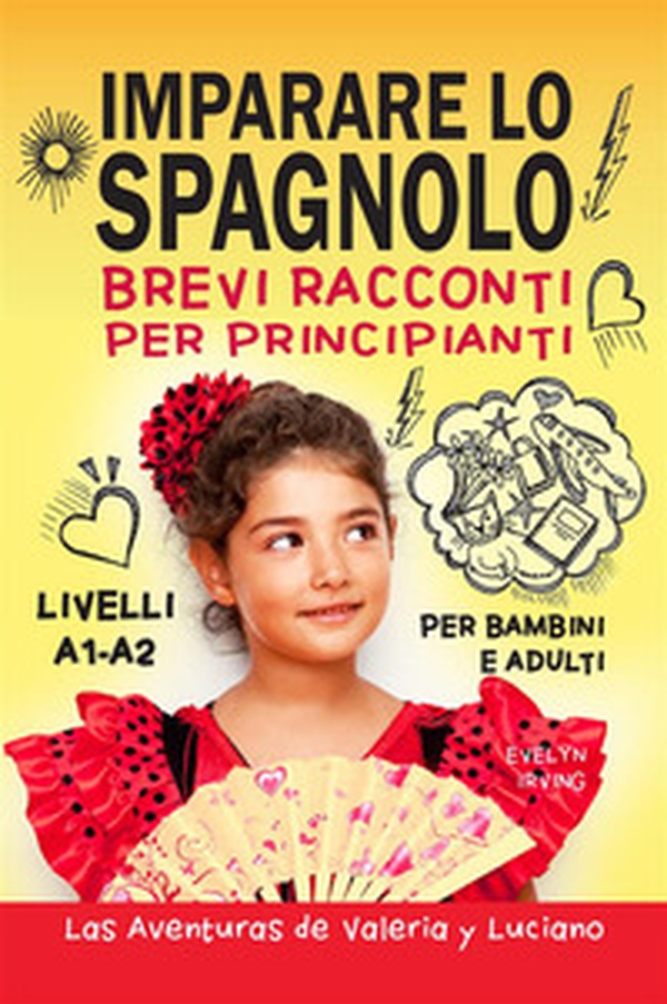 Imparare lo spagnolo. Brevi racconti per principianti. Per bambini e adulti. Livelli A1-A2 - Librerie.coop Imparare lo spagnolo. Brevi racconti per principianti. Per bambini e adulti. Livelli A1-A2 - Librerie.coop