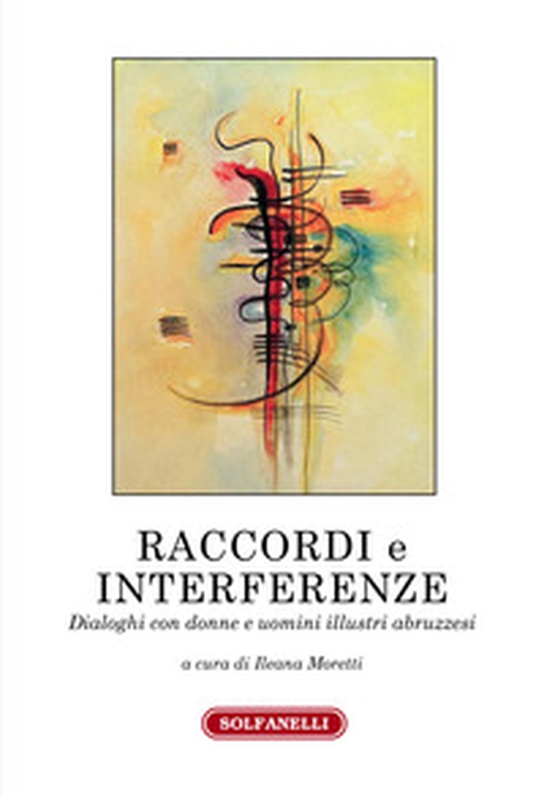 Raccordi e interferenze. Dialoghi con donne e uomini illustri abruzzesi - Librerie.coop Raccordi e interferenze. Dialoghi con donne e uomini illustri abruzzesi - Librerie.coop