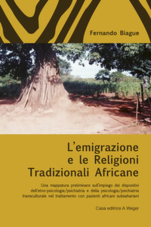 L'emigrazione e le religioni tradizionali africane. Una mappatura preliminare sull'impiego dei dispositivi dell'etno-psicologia/psichiatria e della psicologia/psichiatria transculturale nel trattamento con pazienti africani subsahariani - Librerie.coop L'emigrazione e le religioni tradizionali africane. Una mappatura preliminare sull'impiego dei dispositivi dell'etno-psicologia/psichiatria e della psicologia/psichiatria transculturale nel trattamento con pazienti africani subsahariani - Librerie.coop