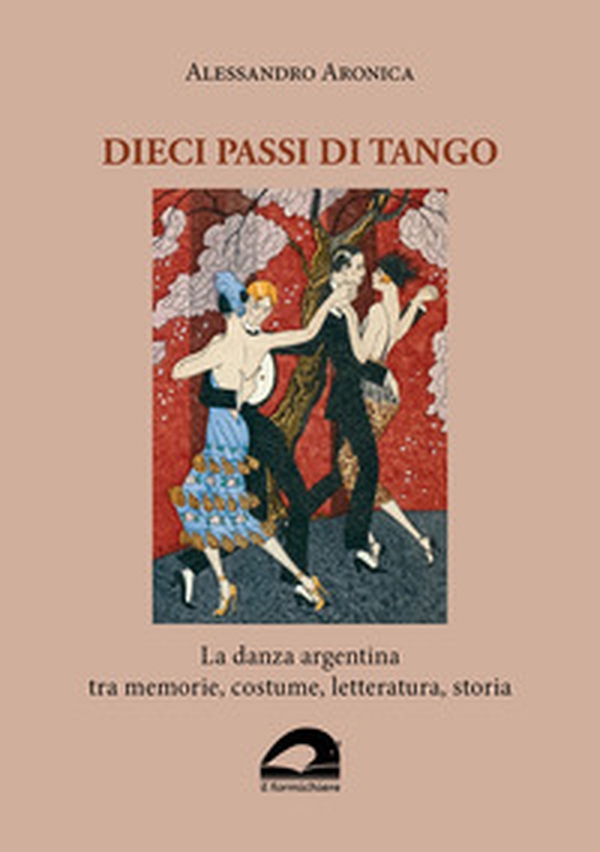 Dieci passi di tango. La danza argentina tra memorie, costume, letteratura, storia - Librerie.coop Dieci passi di tango. La danza argentina tra memorie, costume, letteratura, storia - Librerie.coop