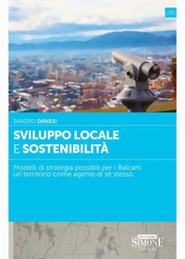 Sviluppo locale e sostenibilità. Modelli di strategia possibili per i Balcani: un territorio come agente di sè stesso - Librerie.coop Sviluppo locale e sostenibilità. Modelli di strategia possibili per i Balcani: un territorio come agente di sè stesso - Librerie.coop