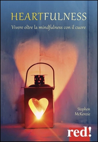 Heartfulness. Vivere oltre la mindfulness con il cuore - Librerie.coop