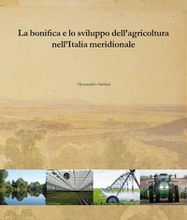 La bonifica e lo sviluppo dell'agricoltura nell'Italia meridionale - Librerie.coop La bonifica e lo sviluppo dell'agricoltura nell'Italia meridionale - Librerie.coop