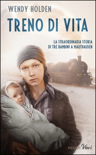 Treno di vita. La straordinaria storia di tre bambini a Mauthausen - Librerie.coop