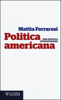 Politica americana. Una piccola introduzione - Librerie.coop