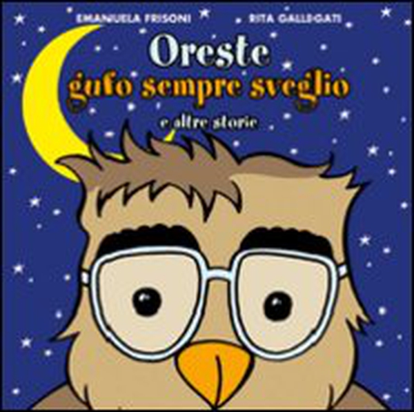 Oreste Gufo sempre sveglio e altre storie - Librerie.coop Oreste Gufo sempre sveglio e altre storie - Librerie.coop