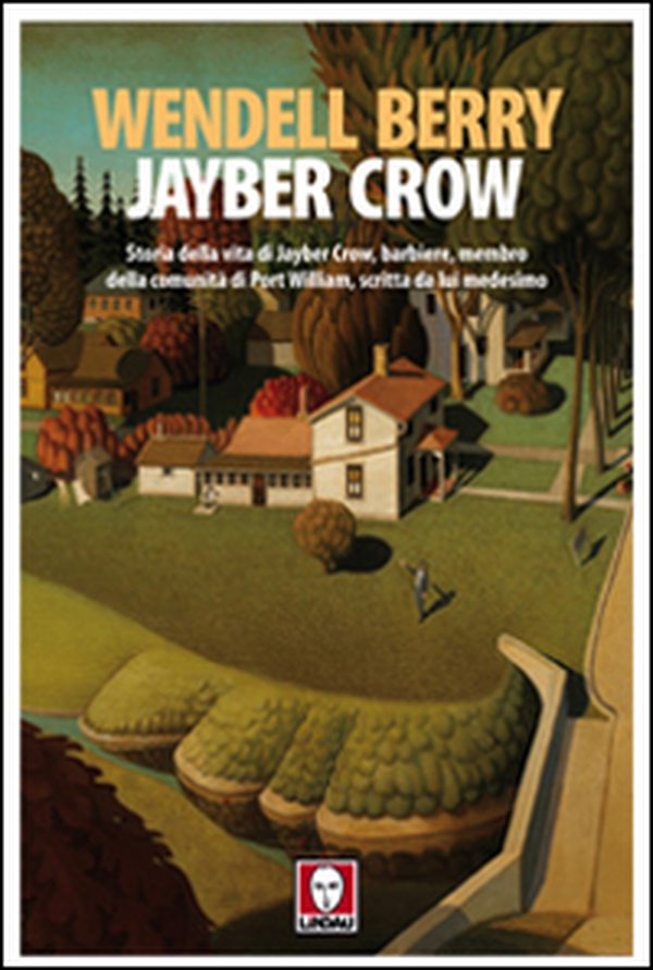 Jayber Crow. Storia della vita di Jayber Crow, barbiere, membro della comunità di Port William, scritta da lui medesimo - Librerie.coop Jayber Crow. Storia della vita di Jayber Crow, barbiere, membro della comunità di Port William, scritta da lui medesimo - Librerie.coop