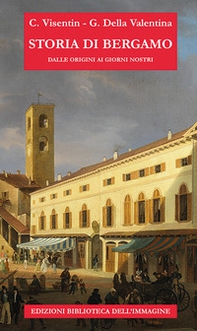 Storia di Bergamo dalle origini ai giorni nostri - Librerie.coop