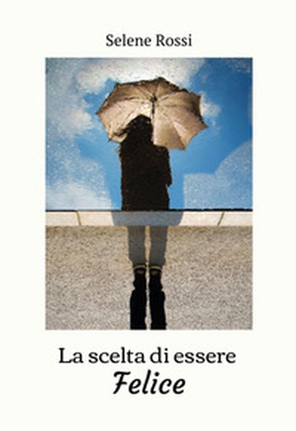 La scelta di essere felice - Librerie.coop La scelta di essere felice - Librerie.coop