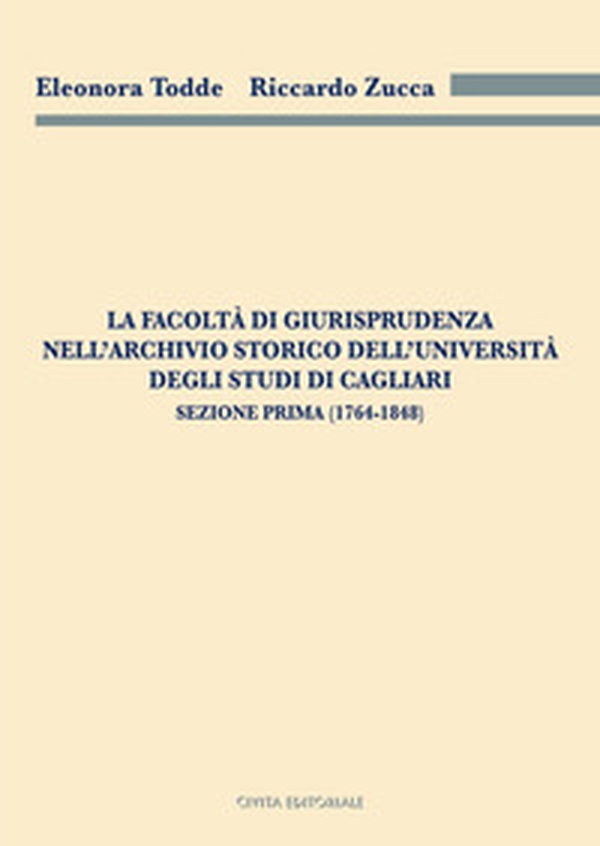 La Facoltà di Giurisprudenza nell'Archivio Storico dell'Università degli Studi di Cagliari. Sezione prima (1764-1848) - Librerie.coop La Facoltà di Giurisprudenza nell'Archivio Storico dell'Università degli Studi di Cagliari. Sezione prima (1764-1848) - Librerie.coop