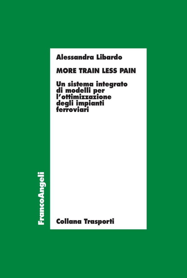 More train less pain. Un sistema integrato di modelli per l’ottimizzazione degli impianti ferroviari - Librerie.coop More train less pain. Un sistema integrato di modelli per l’ottimizzazione degli impianti ferroviari - Librerie.coop