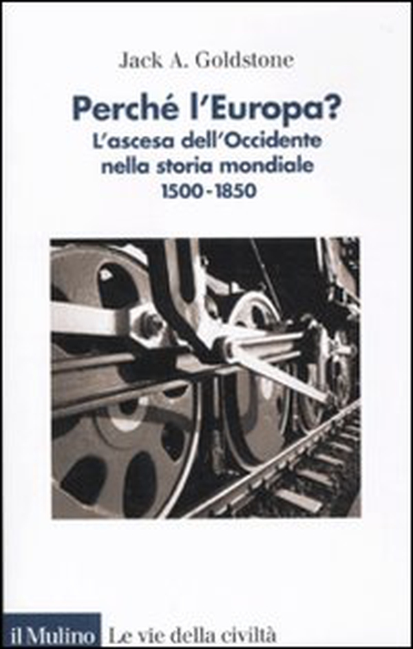 Perché l'Europa? L'ascesa dell'occidente nella storia mondiale. 1500-1850 - Librerie.coop Perché l'Europa? L'ascesa dell'occidente nella storia mondiale. 1500-1850 - Librerie.coop