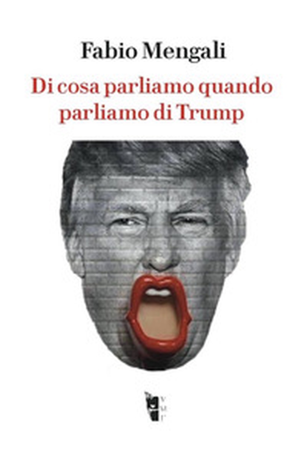 Di cosa parliamo quando parliamo di Trump - Librerie.coop Di cosa parliamo quando parliamo di Trump - Librerie.coop