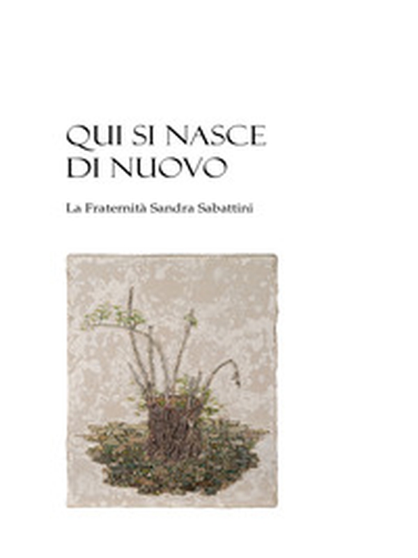 Qui si nasce di nuovo. La Fraternità Sandra Sabattini - Librerie.coop Qui si nasce di nuovo. La Fraternità Sandra Sabattini - Librerie.coop