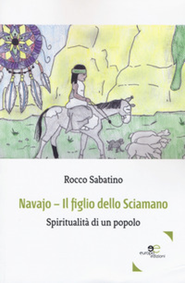 Navajo. Il figlio dello sciamano. Spiritualità di un popolo - Librerie.coop Navajo. Il figlio dello sciamano. Spiritualità di un popolo - Librerie.coop