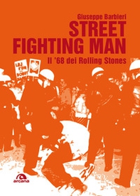 Street fighting man. Il '68 dei Rolling Stones - Librerie.coop