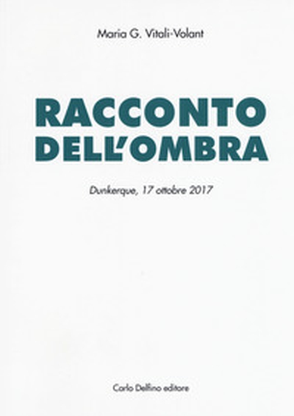 Racconto dell'ombra. Dunkerque, 17 ottobre 2017 - Librerie.coop Racconto dell'ombra. Dunkerque, 17 ottobre 2017 - Librerie.coop