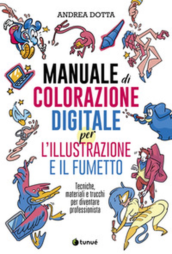 Manuale di colorazione digitale per l'illustrazione e il fumetto. Tecniche, materiali e trucchi per diventare professionista - Librerie.coop Manuale di colorazione digitale per l'illustrazione e il fumetto. Tecniche, materiali e trucchi per diventare professionista - Librerie.coop