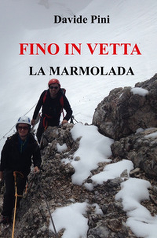 Fino in vetta. La Marmolada - Librerie.coop Fino in vetta. La Marmolada - Librerie.coop