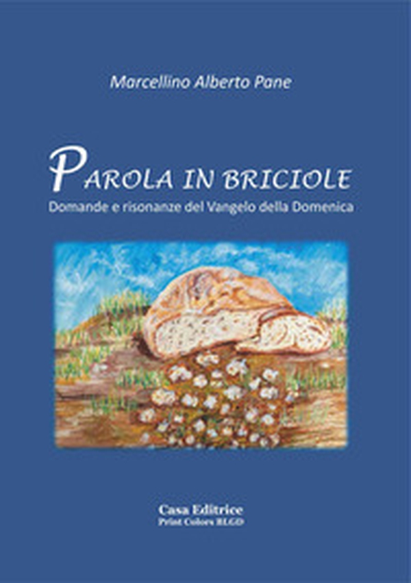 Parola in briciole. Domande e risonanze del Vangelo della Domenica - Librerie.coop Parola in briciole. Domande e risonanze del Vangelo della Domenica - Librerie.coop