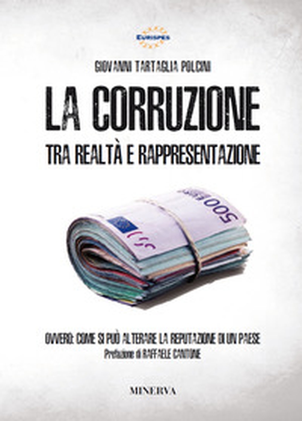 La corruzione tra realtà e rappresentazione. Ovvero: come si può alterare la reputazione di un paese - Librerie.coop La corruzione tra realtà e rappresentazione. Ovvero: come si può alterare la reputazione di un paese - Librerie.coop