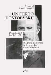 Un certo Dostoevskij. Biografia polifonica in lettere, diari e testimonianze - Librerie.coop