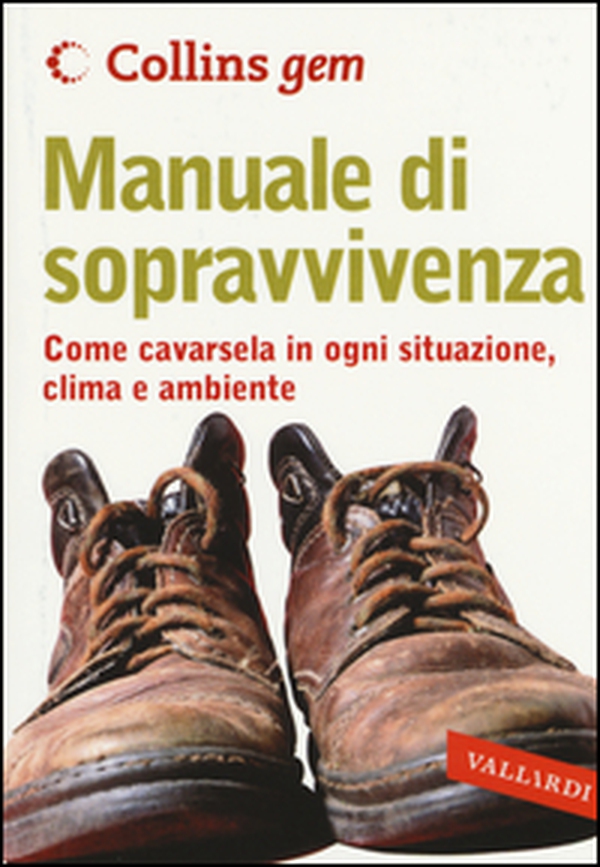 Manuale di sopravvivenza. Come cavarsela in ogni situazione, clima e ambiente - Librerie.coop Manuale di sopravvivenza. Come cavarsela in ogni situazione, clima e ambiente - Librerie.coop