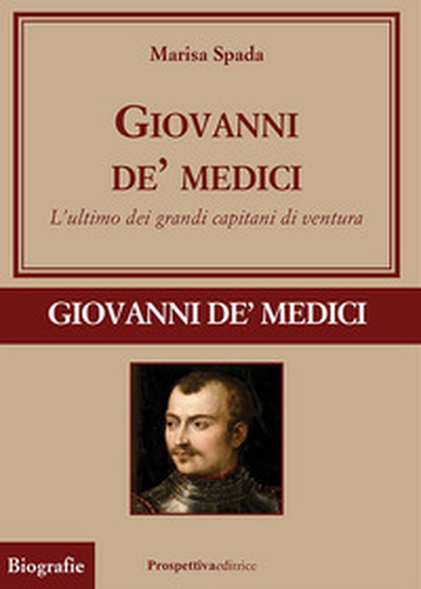 Giovanni de' Medici. L'ultimo dei grandi capitani di ventura - Librerie.coop Giovanni de' Medici. L'ultimo dei grandi capitani di ventura - Librerie.coop