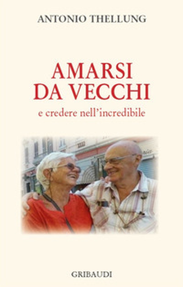 Amarsi da vecchi e credere nell'incredibile - Librerie.coop Amarsi da vecchi e credere nell'incredibile - Librerie.coop