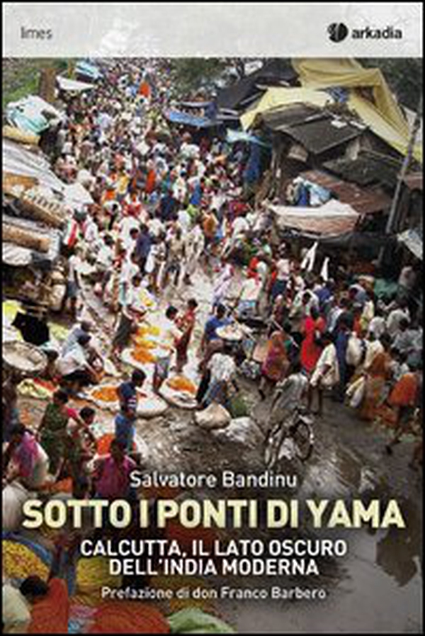 Sotti i ponti di Yama. Calcutta, il lato oscuro dell'India moderna - Librerie.coop Sotti i ponti di Yama. Calcutta, il lato oscuro dell'India moderna - Librerie.coop
