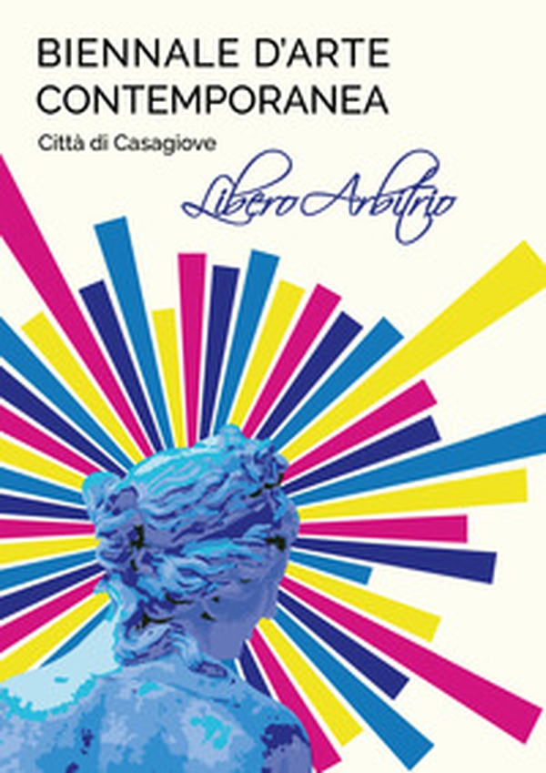 Biennale d'arte contemporanea. Città di Casagiove. Libero Arbitrio - Librerie.coop Biennale d'arte contemporanea. Città di Casagiove. Libero Arbitrio - Librerie.coop