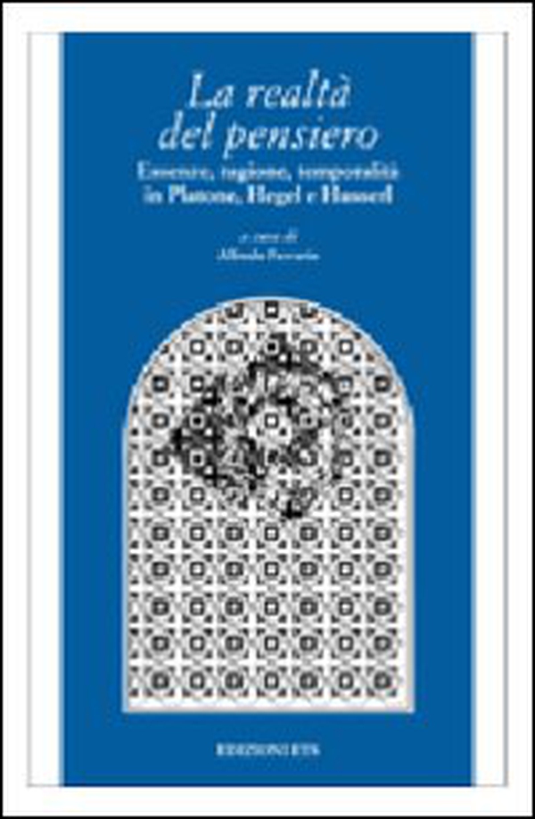 La realtà del pensiero. Essenze, ragione, temporalità in Platone, Hegel e Husserl - Librerie.coop La realtà del pensiero. Essenze, ragione, temporalità in Platone, Hegel e Husserl - Librerie.coop