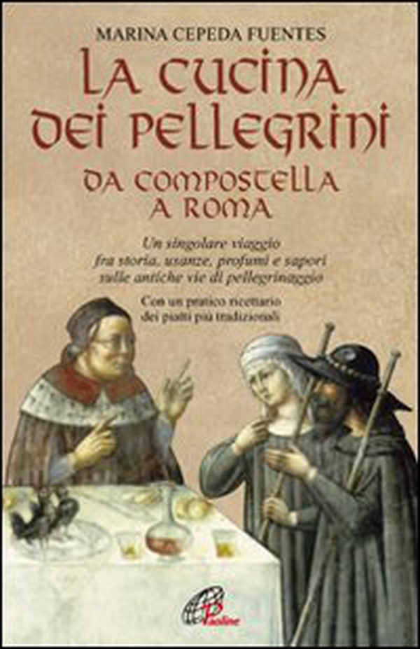 La cucina dei pellegrini da Compostella a Roma: un singolare viaggio fra storia, usanze, profumi e sapori sulle antiche vie di pellegrinaggio - Librerie.coop La cucina dei pellegrini da Compostella a Roma: un singolare viaggio fra storia, usanze, profumi e sapori sulle antiche vie di pellegrinaggio - Librerie.coop