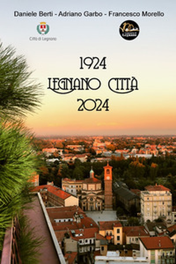 1924 Legnano città 2024. Un viaggio lungo un secolo... - Librerie.coop 1924 Legnano città 2024. Un viaggio lungo un secolo... - Librerie.coop