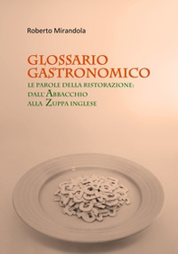 Glossario gastronomico. Le parole della ristorazione: dall'abbacchio alla zuppa inglese - Librerie.coop